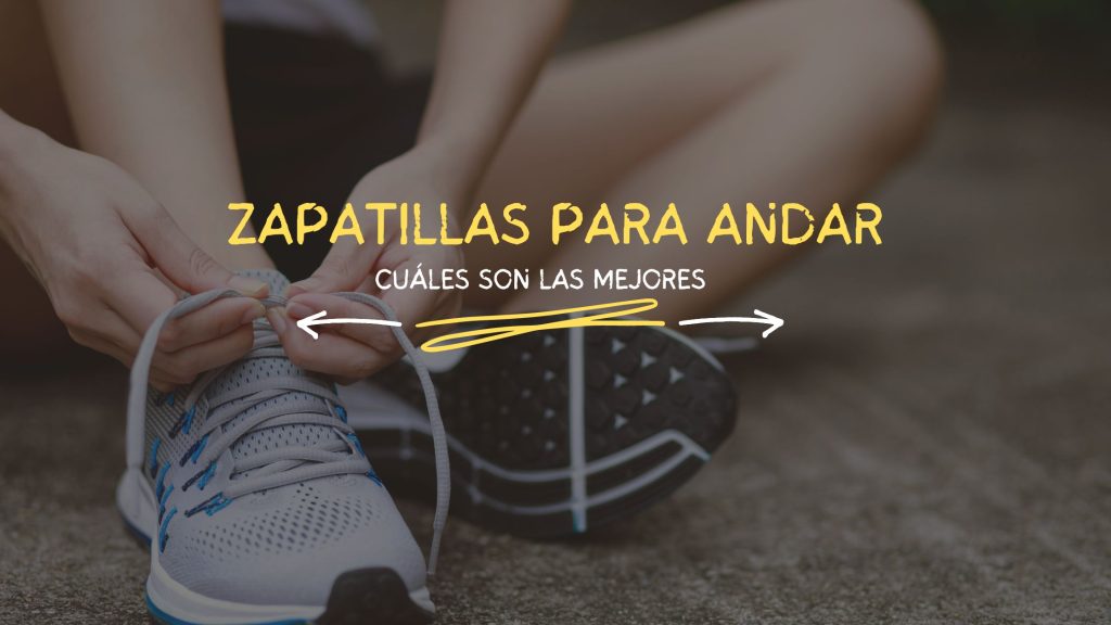 Zapatillas para andar ligera y cómodamente